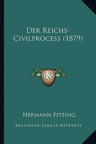 Kniha Der Reichs-Civilprocess (1879) Hermann Fitting