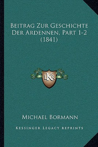 Libro Beitrag Zur Geschichte Der Ardennen, Part 1-2 (1841) Michael Bormann