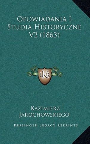 Carte Opowiadania I Studia Historyczne V2 (1863) Kazimierz Jarochowskiego