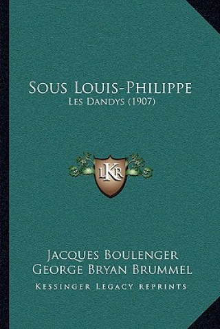Kniha Sous Louis-Philippe: Les Dandys (1907) Jacques Boulenger