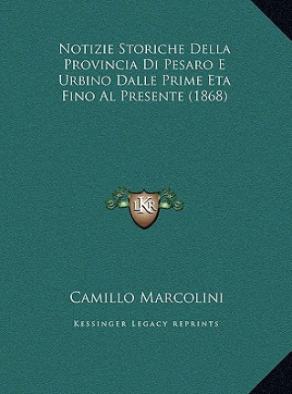 Book Notizie Storiche Della Provincia Di Pesaro E Urbino Dalle Prime Eta Fino Al Presente (1868) Camillo Marcolini