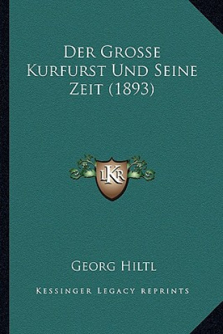 Livre Der Grosse Kurfurst Und Seine Zeit (1893) Georg Hiltl