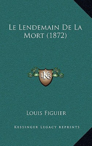Könyv Le Lendemain De La Mort (1872) Louis Figuier
