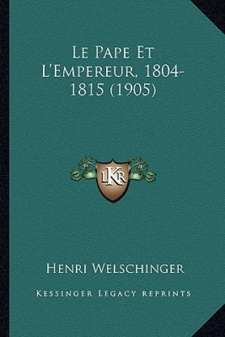 Kniha Le Pape Et L'Empereur, 1804-1815 (1905) Henri Welschinger