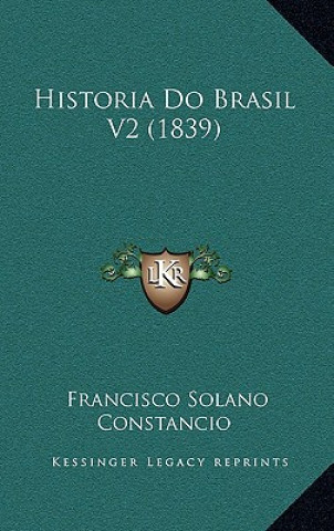 Livro Historia Do Brasil V2 (1839) Francisco Solano Constancio