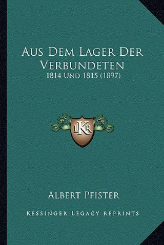 Knjiga Aus Dem Lager Der Verbundeten: 1814 Und 1815 (1897) Albert Pfister