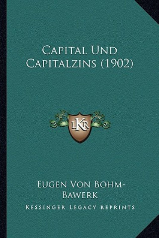 Kniha Capital Und Capitalzins (1902) Eugen Von Bohm-Bawerk