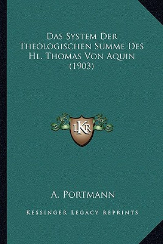 Kniha Das System Der Theologischen Summe Des Hl. Thomas Von Aquin (1903) A. Portmann