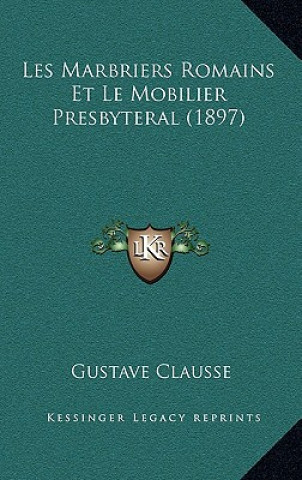 Kniha Les Marbriers Romains Et Le Mobilier Presbyteral (1897) Gustave Clausse