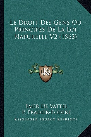 Buch Le Droit Des Gens Ou Principes De La Loi Naturelle V2 (1863) Emer De Vattel