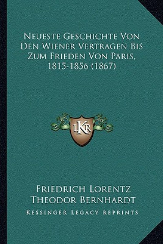 Книга Neueste Geschichte Von Den Wiener Vertragen Bis Zum Frieden Von Paris, 1815-1856 (1867) Friedrich Lorentz