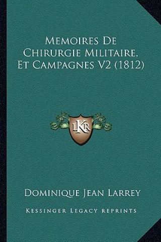 Kniha Memoires De Chirurgie Militaire, Et Campagnes V2 (1812) Dominique Jean Larrey