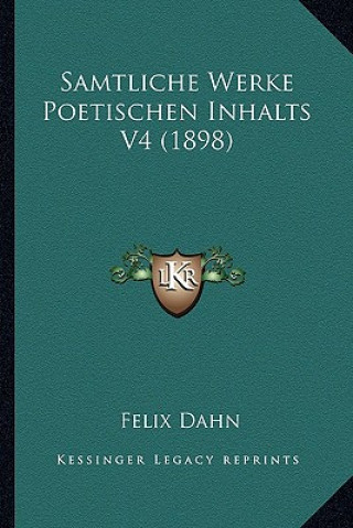 Książka Samtliche Werke Poetischen Inhalts V4 (1898) Felix Dahn