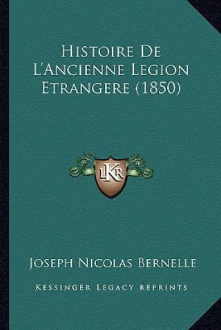 Kniha Histoire De L'Ancienne Legion Etrangere (1850) Joseph Nicolas Bernelle