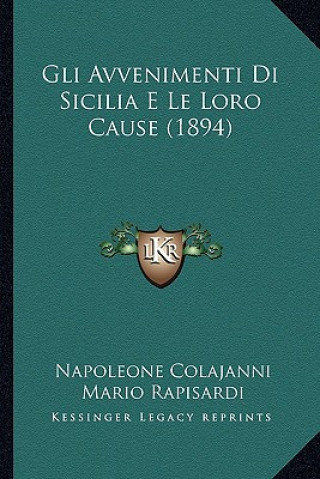 Carte Gli Avvenimenti Di Sicilia E Le Loro Cause (1894) Napoleone Colajanni