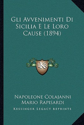 Book Gli Avvenimenti Di Sicilia E Le Loro Cause (1894) Napoleone Colajanni