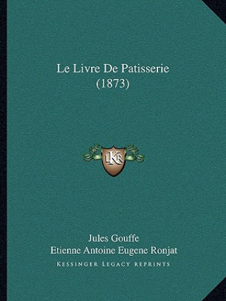 Könyv Le Livre De Patisserie (1873) Jules Gouffe
