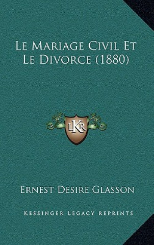 Kniha Le Mariage Civil Et Le Divorce (1880) Ernest Desire Glasson