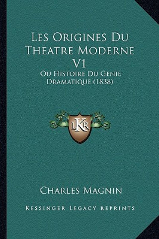 Kniha Les Origines Du Theatre Moderne V1: Ou Histoire Du Genie Dramatique (1838) Charles Magnin