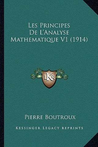 Książka Les Principes De L'Analyse Mathematique V1 (1914) Pierre Boutroux