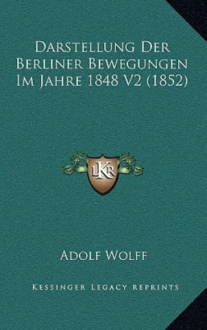 Livre Darstellung Der Berliner Bewegungen Im Jahre 1848 V2 (1852) Adolf Wolff