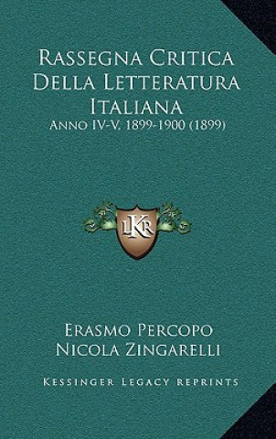 Kniha Rassegna Critica Della Letteratura Italiana: Anno IV-V, 1899-1900 (1899) Erasmo Percopo