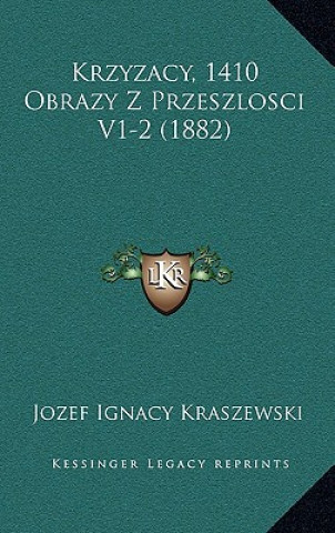 Kniha Krzyzacy, 1410 Obrazy Z Przeszlosci V1-2 (1882) Jozef Ignacy Kraszewski