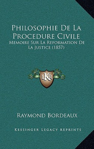 Knjiga Philosophie De La Procedure Civile: Memoire Sur La Reformation De La Justice (1857) Raymond Bordeaux