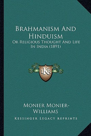 Carte Brahmanism And Hinduism: Or Religious Thought And Life In India (1891) Monier Monier-Williams