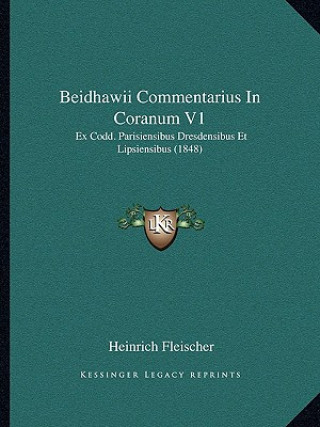 Libro Beidhawii Commentarius in Coranum V1: Ex Codd. Parisiensibus Dresdensibus Et Lipsiensibus (1848) Heinrich Fleischer