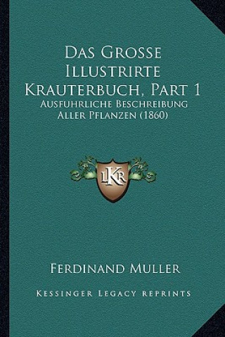 Carte Das Grosse Illustrirte Krauterbuch, Part 1: Ausfuhrliche Beschreibung Aller Pflanzen (1860) Ferdinand Muller