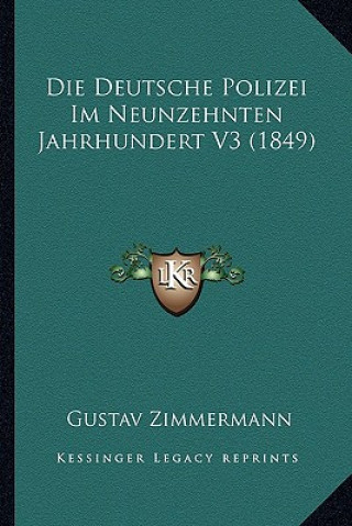 Kniha Die Deutsche Polizei Im Neunzehnten Jahrhundert V3 (1849) Gustav Zimmermann