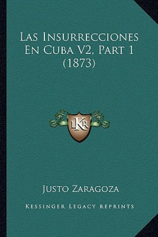 Knjiga Las Insurrecciones En Cuba V2, Part 1 (1873) Justo Zaragoza