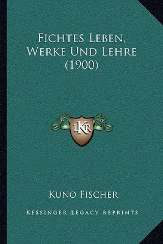 Carte Fichtes Leben, Werke Und Lehre (1900) Kuno Fischer