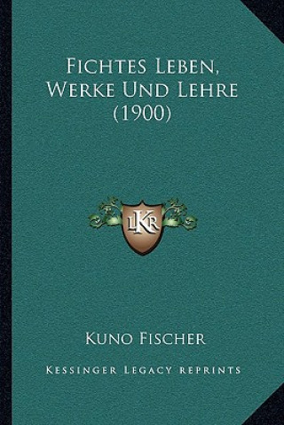 Kniha Fichtes Leben, Werke Und Lehre (1900) Kuno Fischer