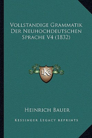 Książka Vollstandige Grammatik Der Neuhochdeutschen Sprache V4 (1832) Heinrich Bauer