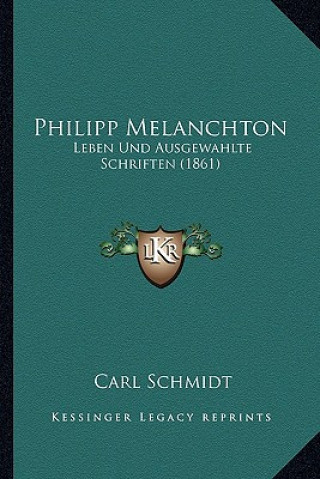 Książka Philipp Melanchton: Leben Und Ausgewahlte Schriften (1861) Carl Schmidt