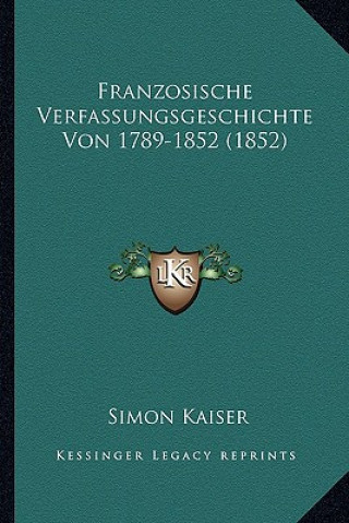 Buch Franzosische Verfassungsgeschichte Von 1789-1852 (1852) Simon Kaiser