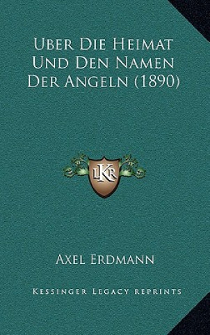 Kniha Uber Die Heimat Und Den Namen Der Angeln (1890) Axel Erdmann