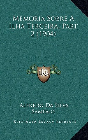 Kniha Memoria Sobre a Ilha Terceira, Part 2 (1904) Alfredo Da Silva Sampaio