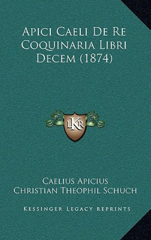 Carte Apici Caeli De Re Coquinaria Libri Decem (1874) Apicius