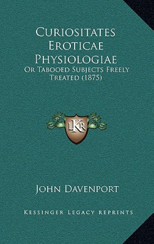 Kniha Curiositates Eroticae Physiologiae: Or Tabooed Subjects Freely Treated (1875) John Davenport