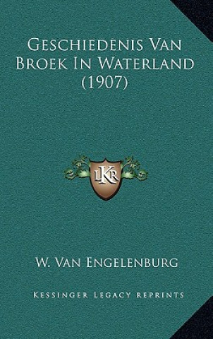 Kniha Geschiedenis Van Broek In Waterland (1907) W. Van Engelenburg