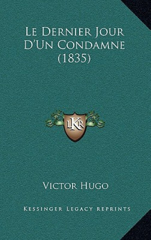 Könyv Le Dernier Jour D'Un Condamne (1835) Victor Hugo