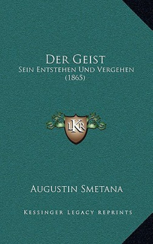 Kniha Der Geist: Sein Entstehen Und Vergehen (1865) Augustin Smetana