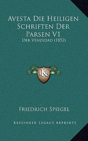 Kniha Avesta Die Heiligen Schriften Der Parsen V1: Der Vendidad (1852) Friedrich Spiegel