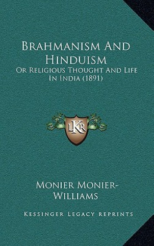 Książka Brahmanism And Hinduism: Or Religious Thought And Life In India (1891) Monier Monier-Williams