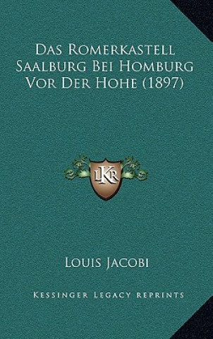 Kniha Das Romerkastell Saalburg Bei Homburg Vor Der Hohe (1897) Louis Jacobi