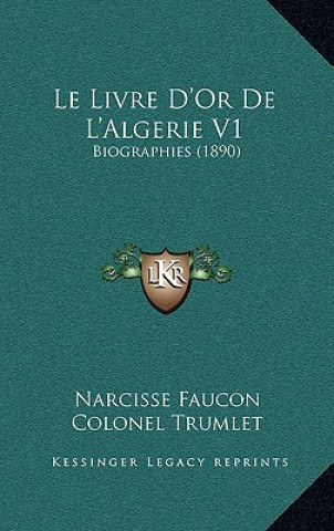 Carte Le Livre D'Or De L'Algerie V1: Biographies (1890) Narcisse Faucon