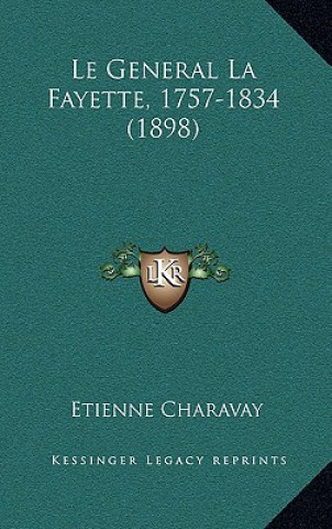 Kniha Le General La Fayette, 1757-1834 (1898) Etienne Charavay